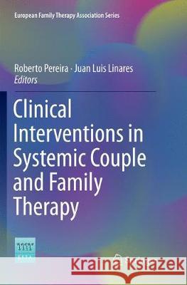 Clinical Interventions in Systemic Couple and Family Therapy Roberto Pereira Juan Luis Linares 9783030087203 Springer - książka