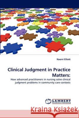 Clinical Judgment in Practice Matters Naomi Elliott 9783838365084 LAP Lambert Academic Publishing - książka