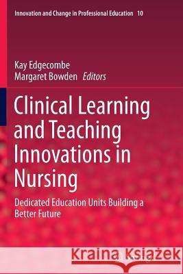 Clinical Learning and Teaching Innovations in Nursing: Dedicated Education Units Building a Better Future Edgecombe, Kay 9789402406481 Springer - książka