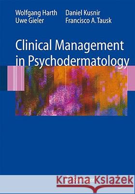 Clinical Management in Psychodermatology Wolfgang Harth Uwe Gieler Francisco A. Tausk 9783540347187 Springer - książka