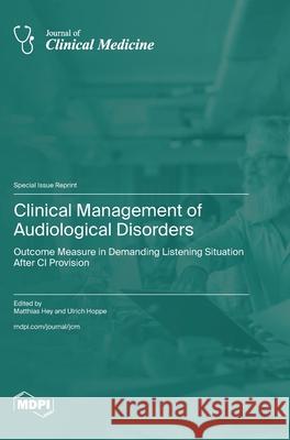 Clinical Management of Audiological Disorders: Outcome Measure in Demanding Listening Situation after CI Provision Matthias Hey Ulrich Hoppe 9783725857135 Mdpi AG - książka