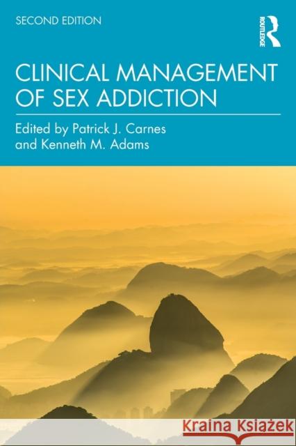 Clinical Management of Sex Addiction Patrick Carnes, Ph.D. Kenneth M. Adams  9781138800830 Routledge - książka