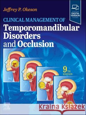 Clinical Management of Temporomandibular Disorders and Occlusion Jeffrey P. Okeson (Provost's Distinguished Service Professor; Professor and Chair, Department of Oral Health Science; Di 9780443114830 Elsevier Health Sciences - książka