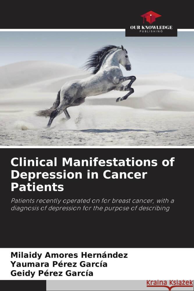 Clinical Manifestations of Depression in Cancer Patients Amores Hernández, Milaidy, Pérez García, Yaumara, Pérez García, Geidy 9786206493068 Our Knowledge Publishing - książka