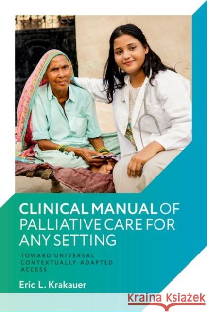 Clinical Manual of Palliative Care for Any Setting: Toward Universal Contextually-Adapted Access Eric L. (Associate Professor, Associate Professor, Harvard Medical School) Krakauer 9780197755617 Oxford University Press - książka