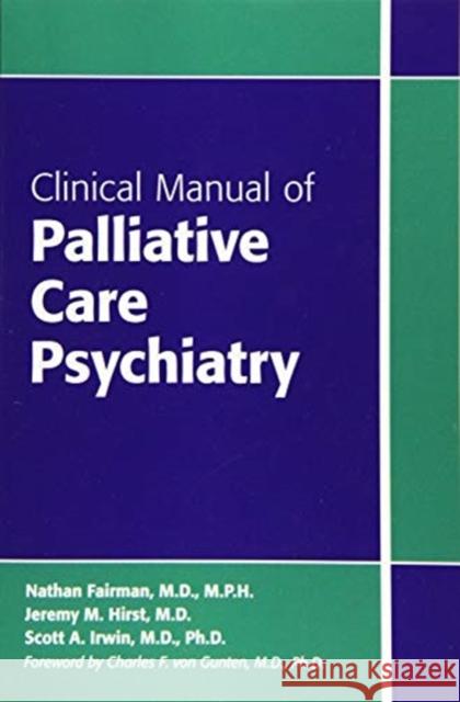 Clinical Manual of Palliative Care Psychiatry Nathan Fairman Jeremy M. Hirst Scott A. Irwin 9781585624768 American Psychiatric Publishing - książka