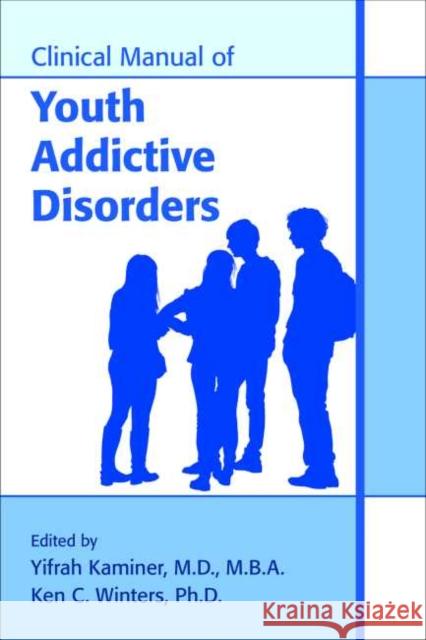 Clinical Manual of Youth Addictive Disorders Yifrah Kaminer Ken C. Winters 9781615372362 American Psychiatric Association Publishing - książka