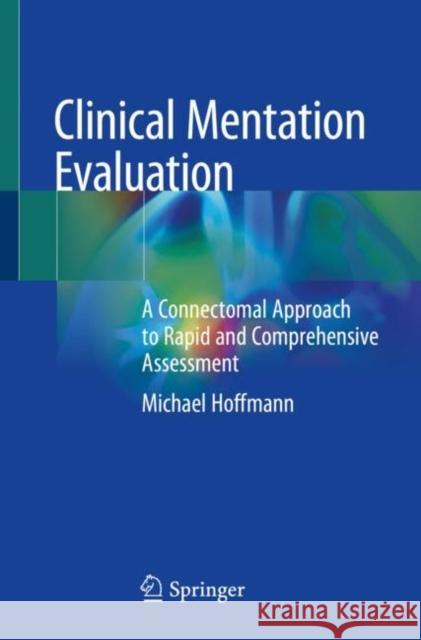 Clinical Mentation Evaluation: A Connectomal Approach to Rapid and Comprehensive Assessment Hoffmann, Michael 9783030463236 Springer - książka