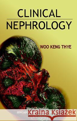 Clinical Nephrology Keng Thye Woo 9789810234843 World Scientific Publishing Company - książka