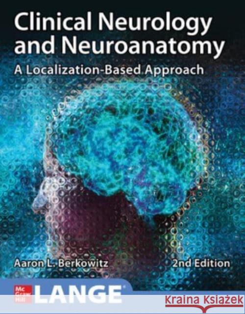 Clinical Neurology and Neuroanatomy: A Localization-Based Approach, Second Edition Aaron Berkowitz 9781260453362 McGraw-Hill Education - książka