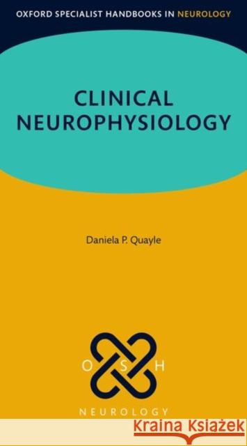Clinical Neurophysiology Dr Daniela P. (Consultant in Clinical Neurophysiology, Chelsea and Westminster Hospital, London, UK) Quayle 9780198898238 Oxford University Press - książka
