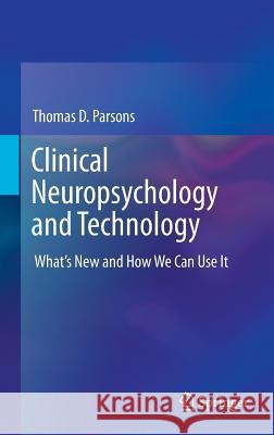 Clinical Neuropsychology and Technology: What's New and How We Can Use It Parsons, Thomas D. 9783319310732 Springer - książka