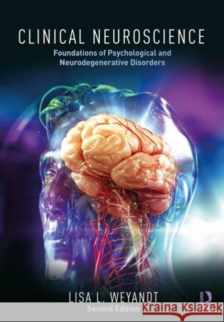 Clinical Neuroscience: Foundations of Psychological and Neurodegenerative Disorders Lisa Weyandt 9781138630758 Routledge - książka