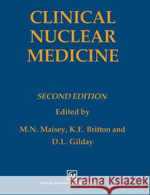 Clinical Nuclear Medicine K. E. Britton David L. Gilday Michael Maisey 9780412279003 Springer - książka