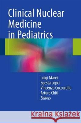 Clinical Nuclear Medicine in Pediatrics Egesta Lopci Arturo Chiti Vincenzo Cuccurullo 9783319213705 Springer - książka