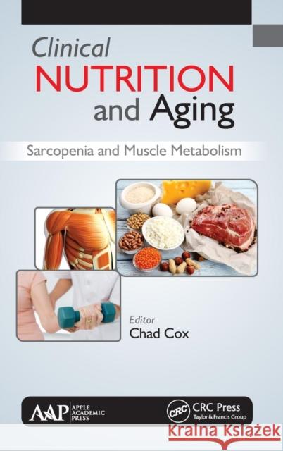 Clinical Nutrition and Aging: Sarcopenia and Muscle Metabolism Chad Cox 9781771883702 Apple Academic Press - książka