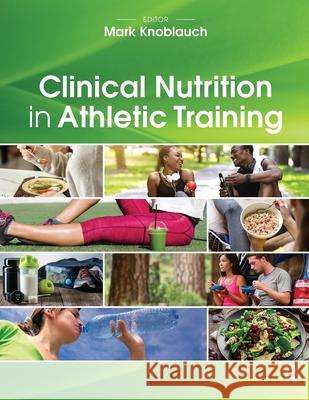 Clinical Nutrition in Athletic Training M. Knoblauch 9781630918040 Slack - książka
