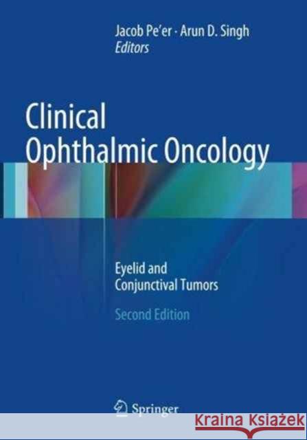 Clinical Ophthalmic Oncology: Eyelid and Conjunctival Tumors Pe'er, Jacob 9783662524374 Springer - książka