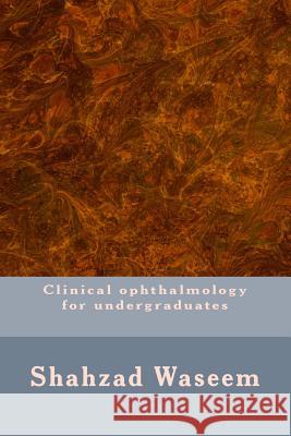 Clinical ophthalmology for undergraduates Waseem, Shahzad 9781490390123 Createspace Independent Publishing Platform - książka