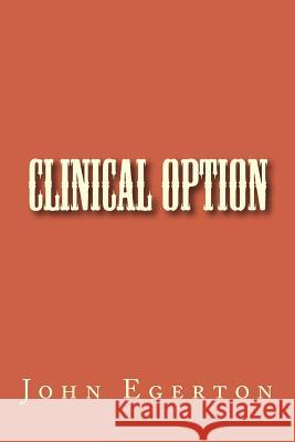 Clinical Option John Egerton 9781511888585 Createspace - książka