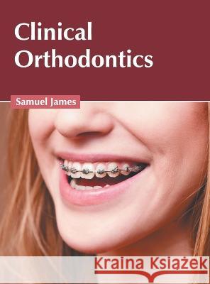 Clinical Orthodontics Samuel James 9781639891139 States Academic Press - książka