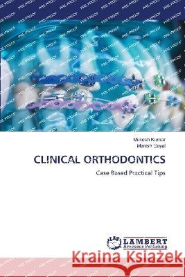 Clinical Orthodontics Mukesh Kumar Manish Goyal 9786205529638 LAP Lambert Academic Publishing - książka