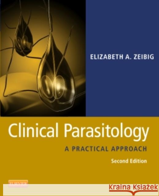 Clinical Parasitology: A Practical Approach Zeibig, Elizabeth 9781416060444  - książka