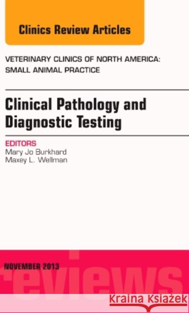 Clinical Pathology and Diagnostic Testing, an Issue of Veterinary Clinics: Small Animal Practice: Volume 43-6 Burkhard, Mary Jo 9780323261388 Elsevier - książka