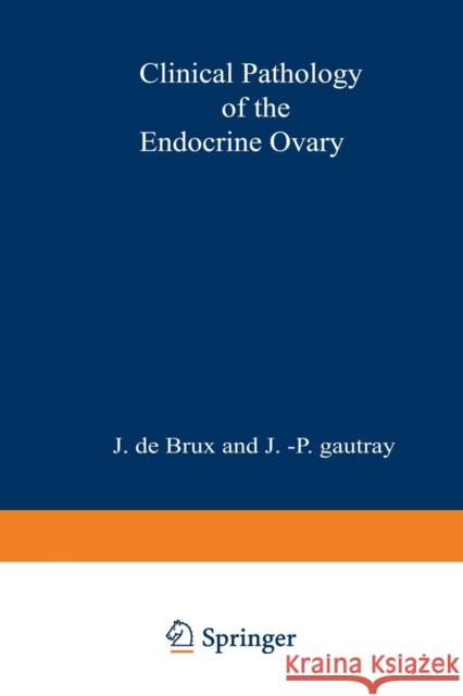 Clinical Pathology of the Endocrine Ovary J. D J. -P Gautrey 9789401511315 Springer - książka