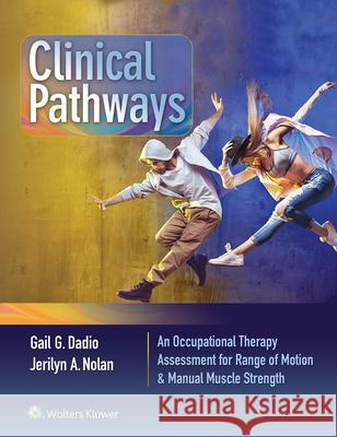 Clinical Pathways: An Occupational Therapy Assessment for Range of Motion & Manual Muscle Strength Gail Dadio 9781496387783 LWW - książka