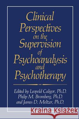 Clinical Perspectives on the Supervision of Psychoanalysis and Psychotherapy Leopold Caligor Phillip M. Bromberg James D. Meltzer 9781489936554 Springer - książka