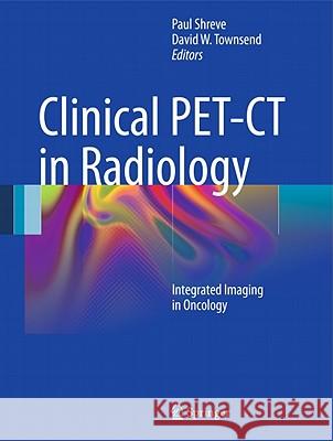 Clinical PET-CT in Radiology: Integrated Imaging in Oncology Shreve, Paul 9780387489001 Not Avail - książka