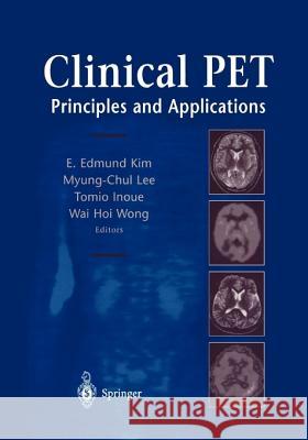 Clinical PET: Principles and Applications E. Edmund Kim, Myung-Chul Lee, Tomio Inoue, Wai-Hoi Wong 9781441923554 Springer-Verlag New York Inc. - książka