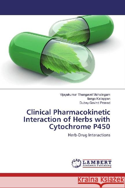 Clinical Pharmacokinetic Interaction of Herbs with Cytochrome P450 : Herb-Drug Interactions Thangavel Mahalingam, Vijayakumar; Kaliappan, Ilango; Govind Prasad, Dubey 9783659884672 LAP Lambert Academic Publishing - książka