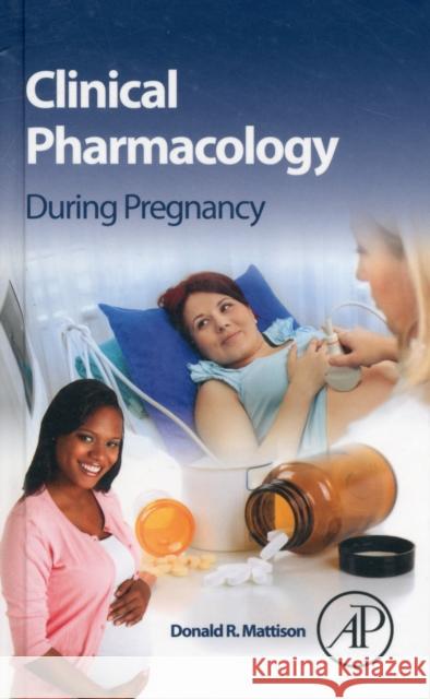 Clinical Pharmacology During Pregnancy Donald Mattison 9780123860071  - książka