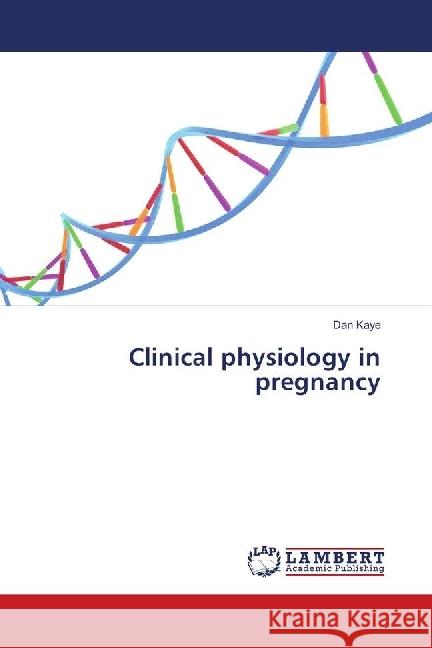 Clinical physiology in pregnancy Kaye, Dan 9786139906048 LAP Lambert Academic Publishing - książka