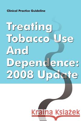 Clinical Practice Guideline: Treating Tobacco Use and Dependence - 2008 Update Tobacco Use and Dependence Panel 9781780397917 WWW.Militarybookshop.Co.UK - książka
