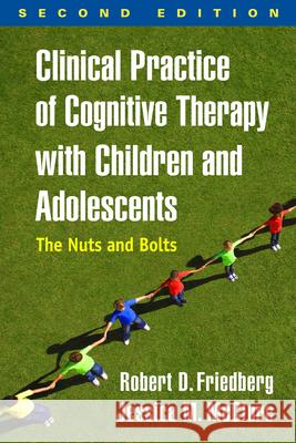 Clinical Practice of Cognitive Therapy with Children and Adolescents: The Nuts and Bolts Friedberg, Robert D. 9781462519804 Guilford Publications - książka
