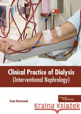 Clinical Practice of Dialysis (Interventional Nephrology) Sean Eastwood 9781632419293 Hayle Medical - książka