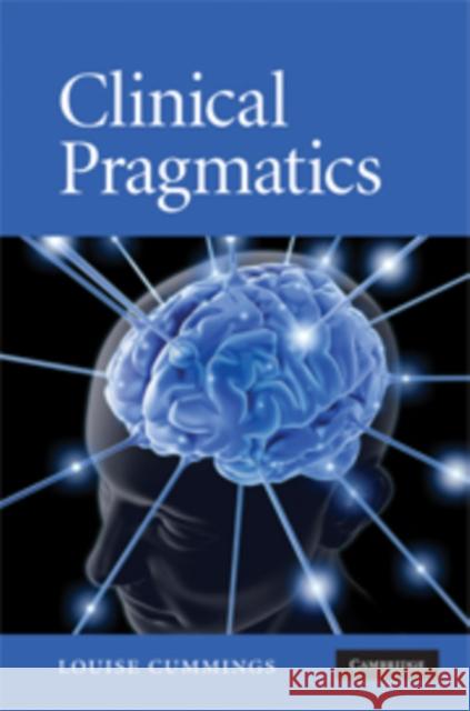 Clinical Pragmatics Louise Cummings 9780521888455 CAMBRIDGE UNIVERSITY PRESS - książka