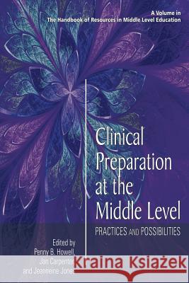 Clinical Preparation at the Middle Level: Practices and Possibilities Penny B. Howell Jan Carpenter Jeanneine Jones 9781681233932 Information Age Publishing - książka