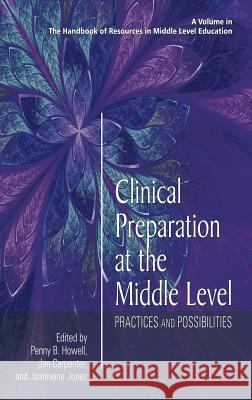 Clinical Preparation at the Middle Level: Practices and Possibilities (HC) Howell, Penny B. 9781681233949 Information Age Publishing - książka