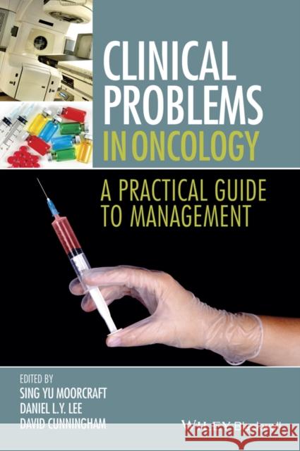 Clinical Problems in Oncology: A Practical Guide to Management Moorcraft, Sing Yu 9781118673829 John Wiley & Sons - książka