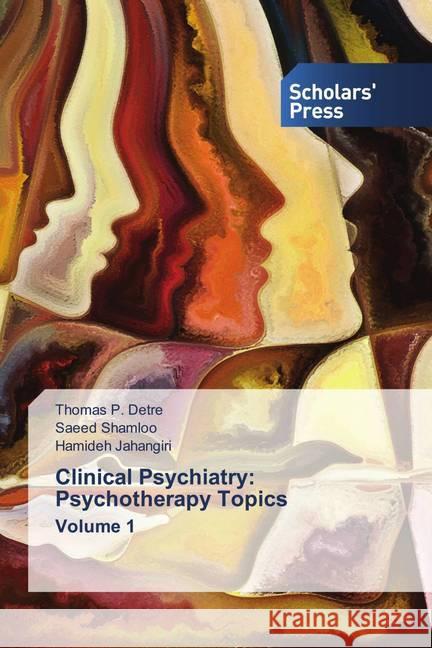 Clinical Psychiatry: Psychotherapy Topics Volume 1 Detre, Thomas P., Shamloo, Saeed, Jahangiri, Hamideh 9786138930327 Scholar's Press - książka