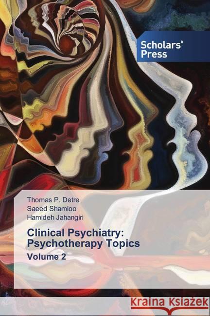 Clinical Psychiatry: Psychotherapy Topics Volume 2 Detre, Thomas P., Shamloo, Saeed, Jahangiri, Hamideh 9786138930419 Scholar's Press - książka