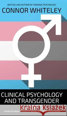 Clinical Psychology And Transgender Clients Connor Whiteley 9781917181723 CGD Publishing - książka