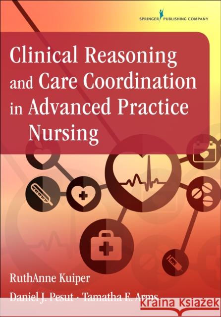 Clinical Reasoning and Care Coordination in Advanced Practice Nursing Sophia Dziegielewski George Jacinto Ruthanne Kuiper 9780826131836 Springer Publishing Company - książka