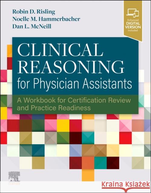 Clinical Reasoning for Physician Assistants: A Workbook for Certification Review and Practice Readiness Risling-de Jong D. Robin Noelle Hammerbacher Daniel McNeill 9780323775687 Elsevier - książka