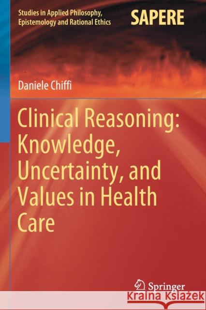 Clinical Reasoning: Knowledge, Uncertainty, and Values in Health Care Daniele Chiffi 9783030590963 Springer International Publishing - książka