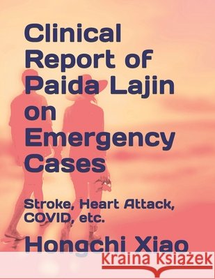 Clinical Report of Paida Lajin on Emergency Cases: Stroke, Heart Attack, COVID, etc. Hongchi Xiao, Alice Fava, Junzhi Shen 9798327818323 Independently Published - książka